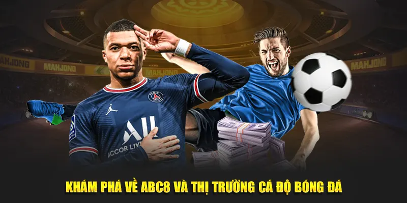 Khám phá về ABC8 và thị trường cá độ bóng đá